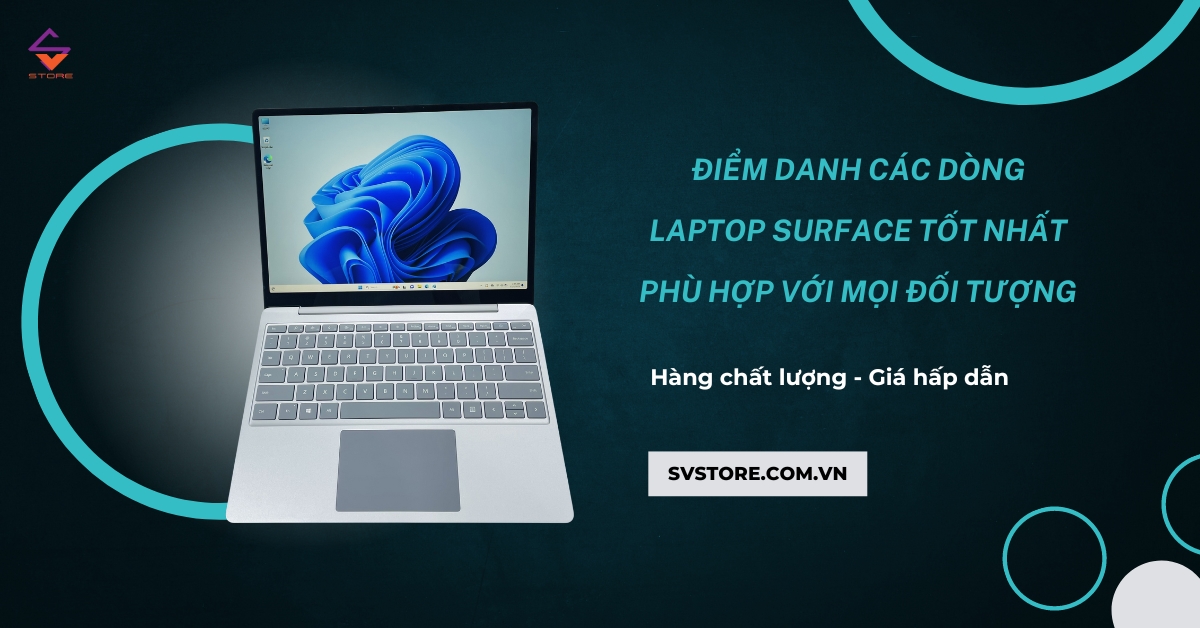 Điểm danh các dòng laptop Surface tốt nhất phù hợp với mọi đối tượng