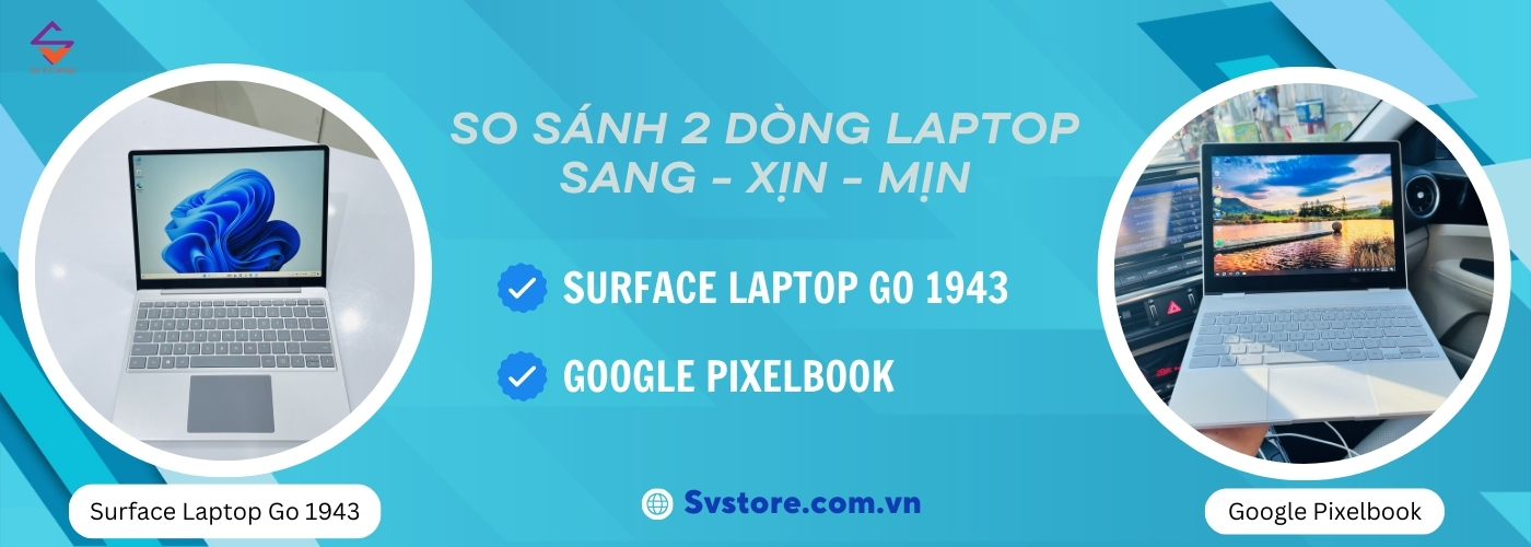 So sanh Surface laptop go 1943 và Google Pixelbook